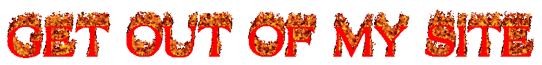 GET OUT OF MY SITE